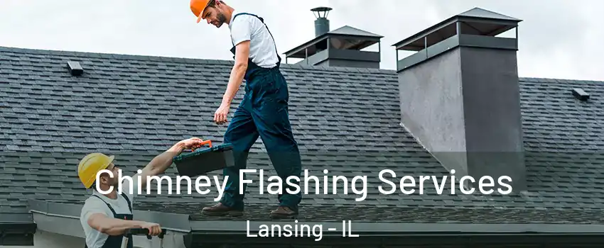 Chimney Flashing Services Lansing - IL