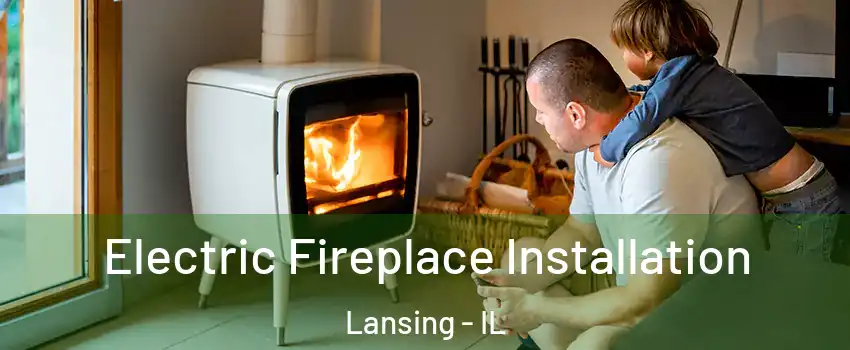  Electric Fireplace Installation Lansing - IL
