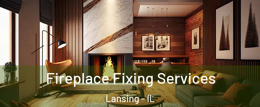  Fireplace Fixing Services Lansing - IL