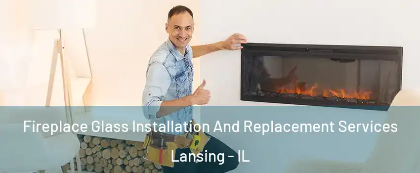  Fireplace Glass Installation And Replacement Services Lansing - IL