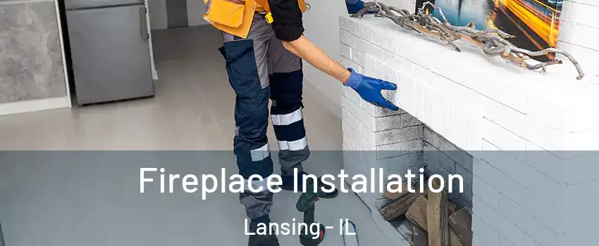  Fireplace Installation Lansing - IL