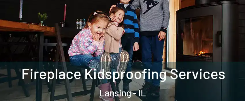  Fireplace Kidsproofing Services Lansing - IL
