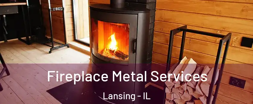 Fireplace Metal Services Lansing - IL
