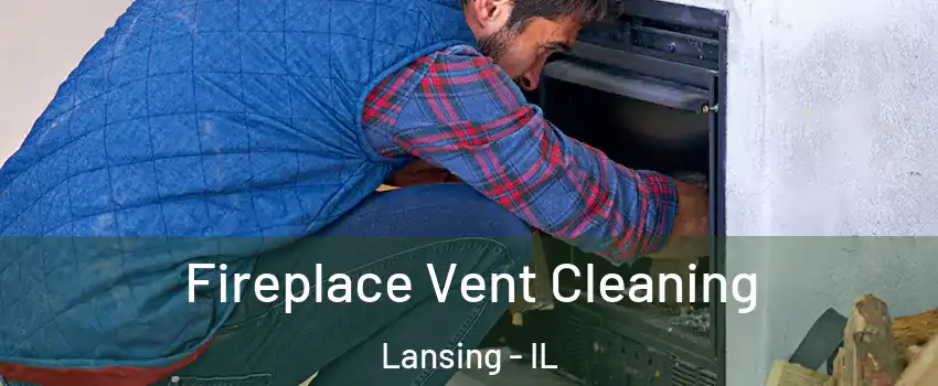  Fireplace Vent Cleaning Lansing - IL