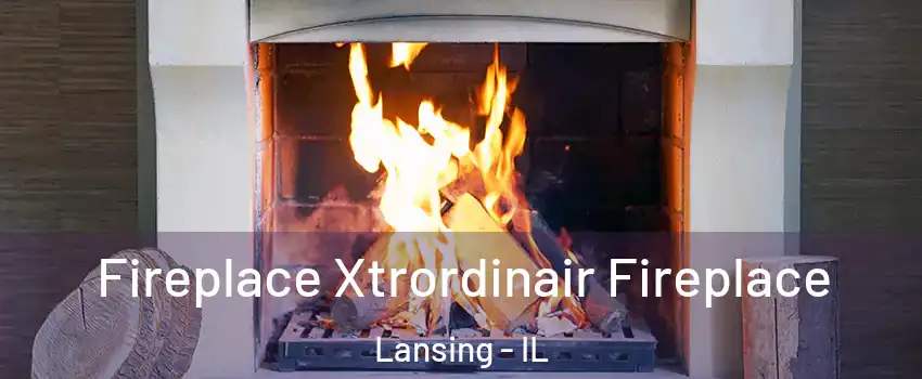  Fireplace Xtrordinair Fireplace Lansing - IL