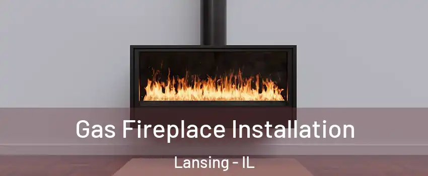  Gas Fireplace Installation Lansing - IL