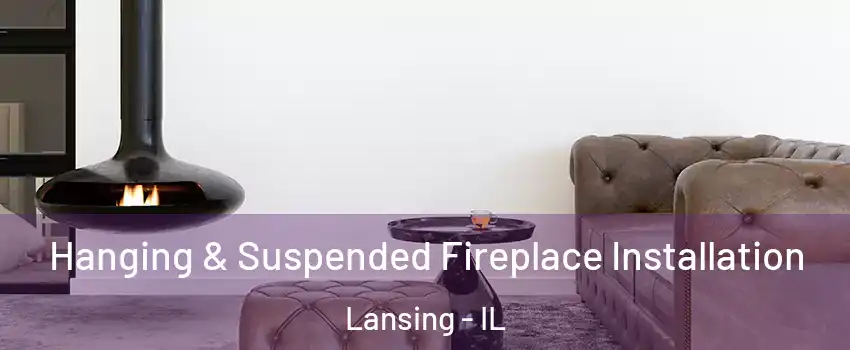  Hanging & Suspended Fireplace Installation Lansing - IL