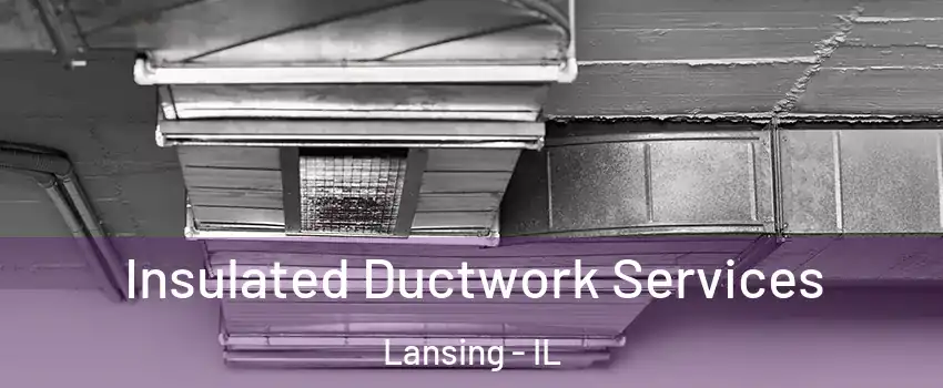  Insulated Ductwork Services Lansing - IL
