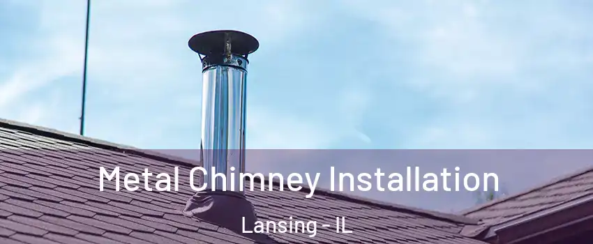  Metal Chimney Installation Lansing - IL