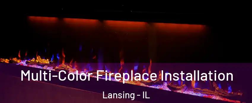  Multi-Color Fireplace Installation Lansing - IL