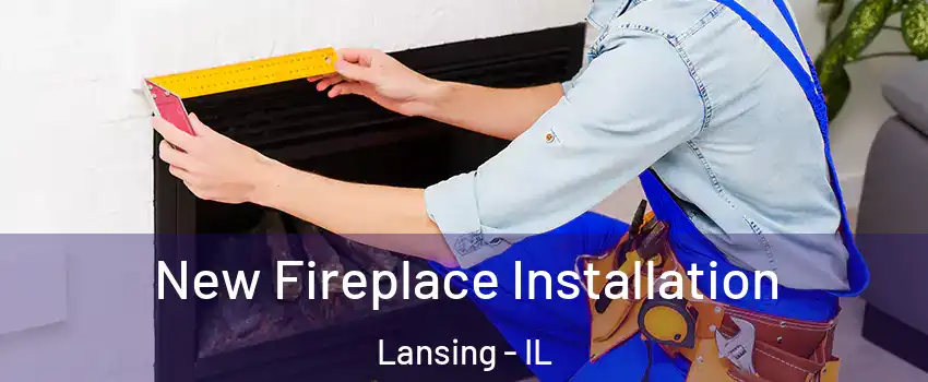  New Fireplace Installation Lansing - IL