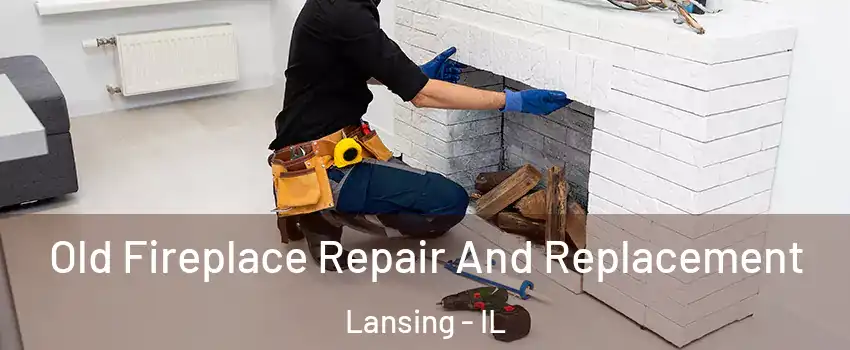  Old Fireplace Repair And Replacement Lansing - IL
