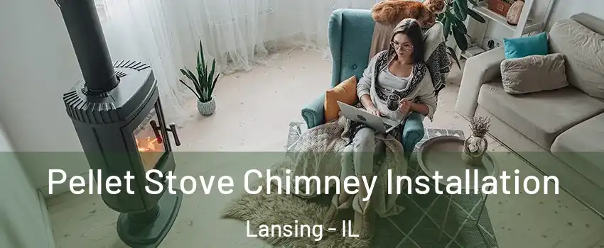  Pellet Stove Chimney Installation Lansing - IL