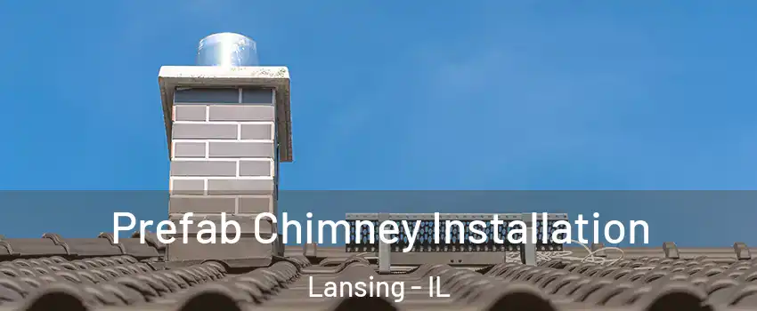  Prefab Chimney Installation Lansing - IL
