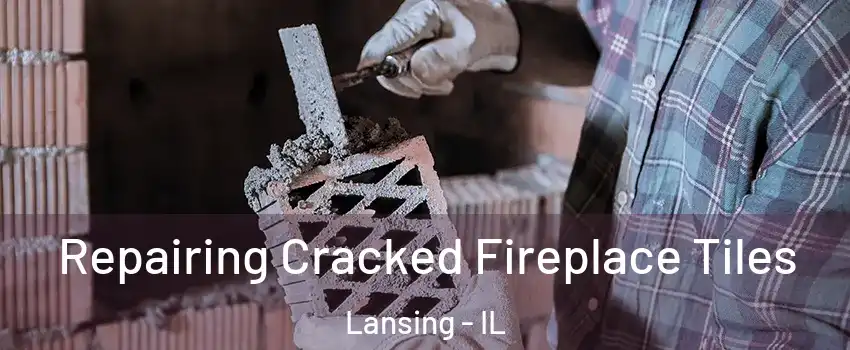  Repairing Cracked Fireplace Tiles Lansing - IL