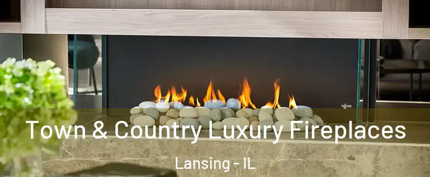 Town & Country Luxury Fireplaces Lansing - IL
