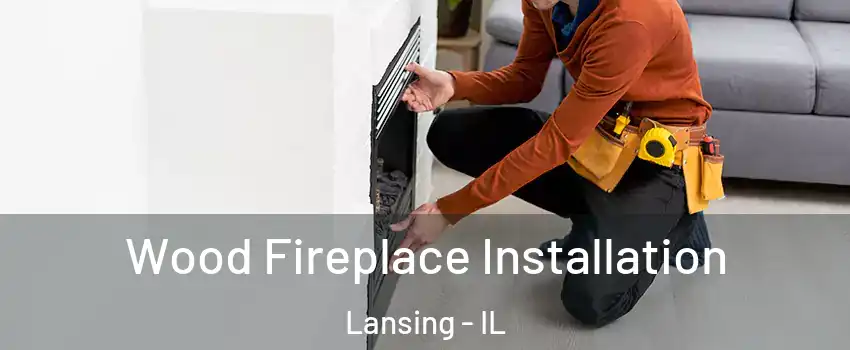  Wood Fireplace Installation Lansing - IL